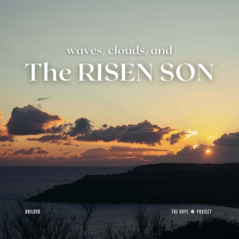 Waves, clouds, and the risen Son