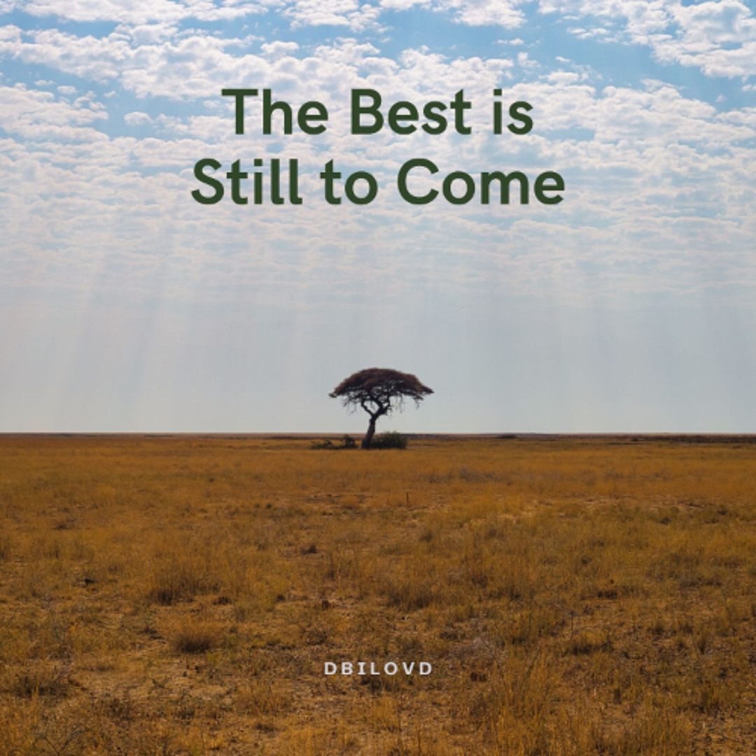 The Best Is Still to Come