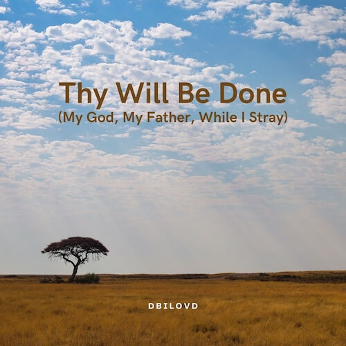 Thy Will Be Done (My God, My Father, While I Stray)